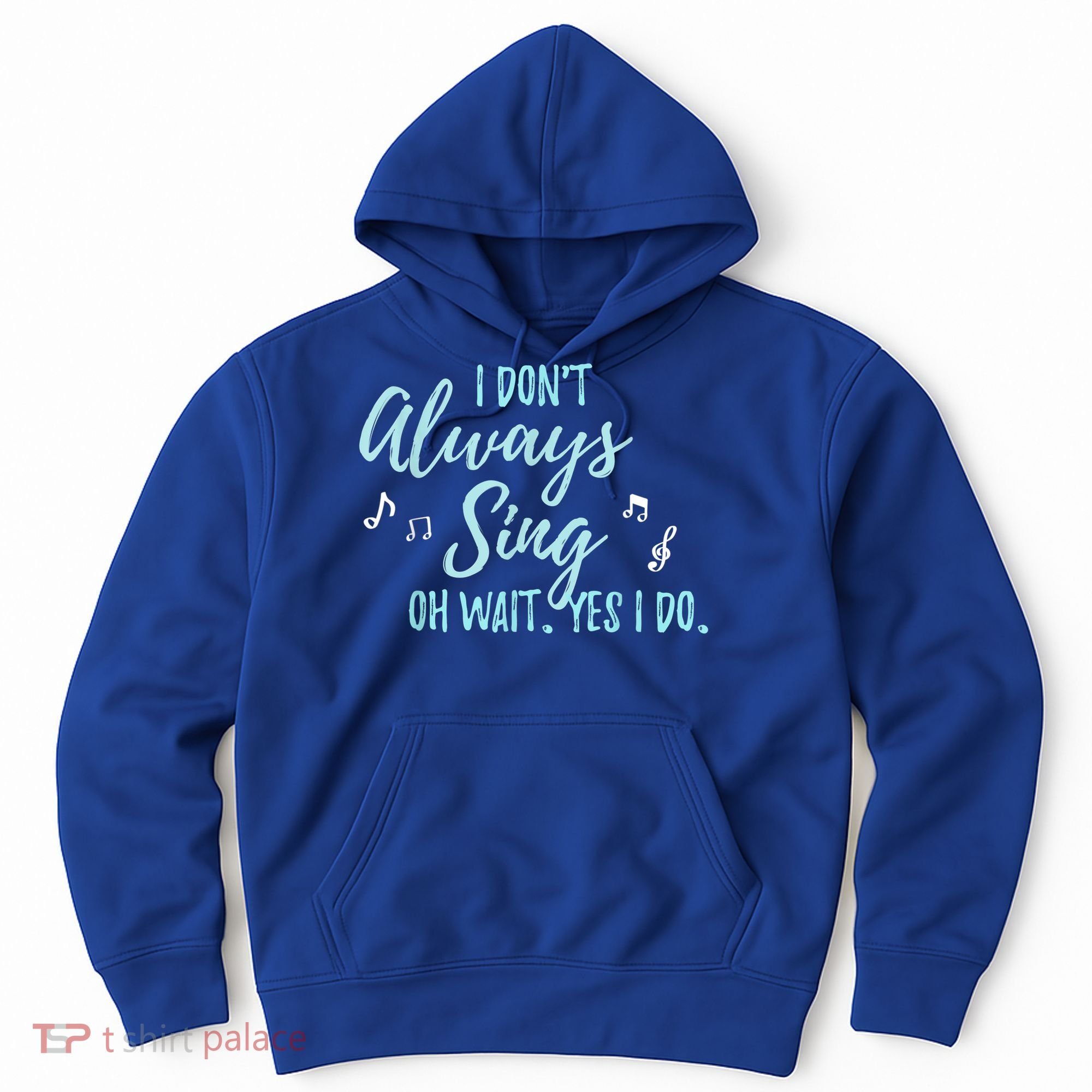 Funny Gift I Don't Always Sing Oh Wait Yes I Do Theater Quote Gift Hoodie