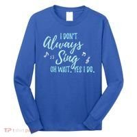 Funny Gift I Don't Always Sing Oh Wait Yes I Do Theater Quote Gift Long Sleeve Shirt thumb 0