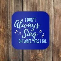 Funny Gift I Don't Always Sing Oh Wait Yes I Do Theater Quote Gift Coaster thumb 0