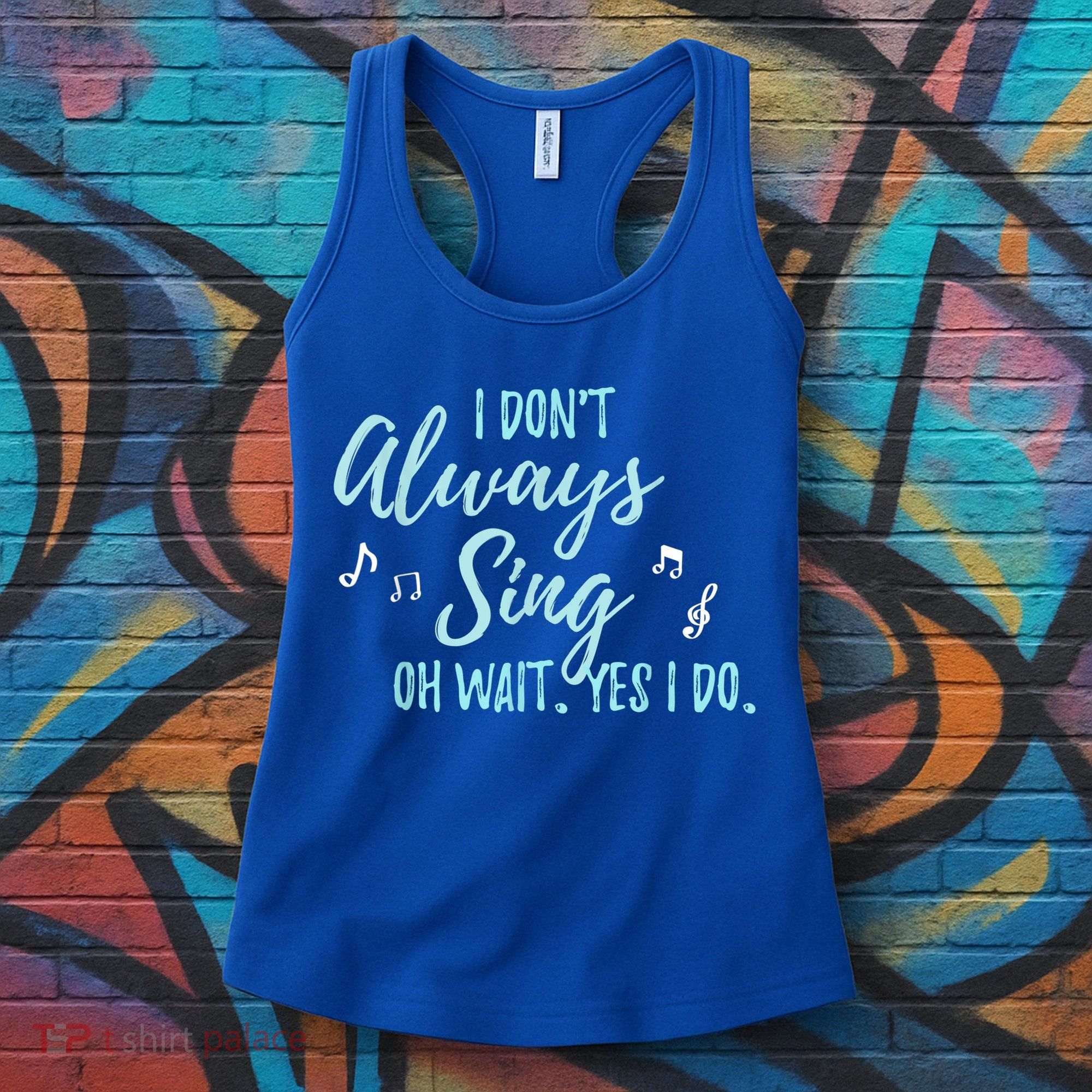 Funny Gift I Don't Always Sing Oh Wait Yes I Do Theater Quote Gift Women's Tank Top
