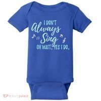 Funny Gift I Don't Always Sing Oh Wait Yes I Do Theater Quote Gift Baby Bodysuit thumb 0