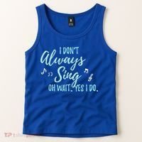 Funny Gift I Don't Always Sing Oh Wait Yes I Do Theater Quote Gift Tank Top thumb 2