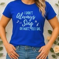 Funny Gift I Don't Always Sing Oh Wait Yes I Do Theater Quote Gift Women's T-Shirt thumb 2