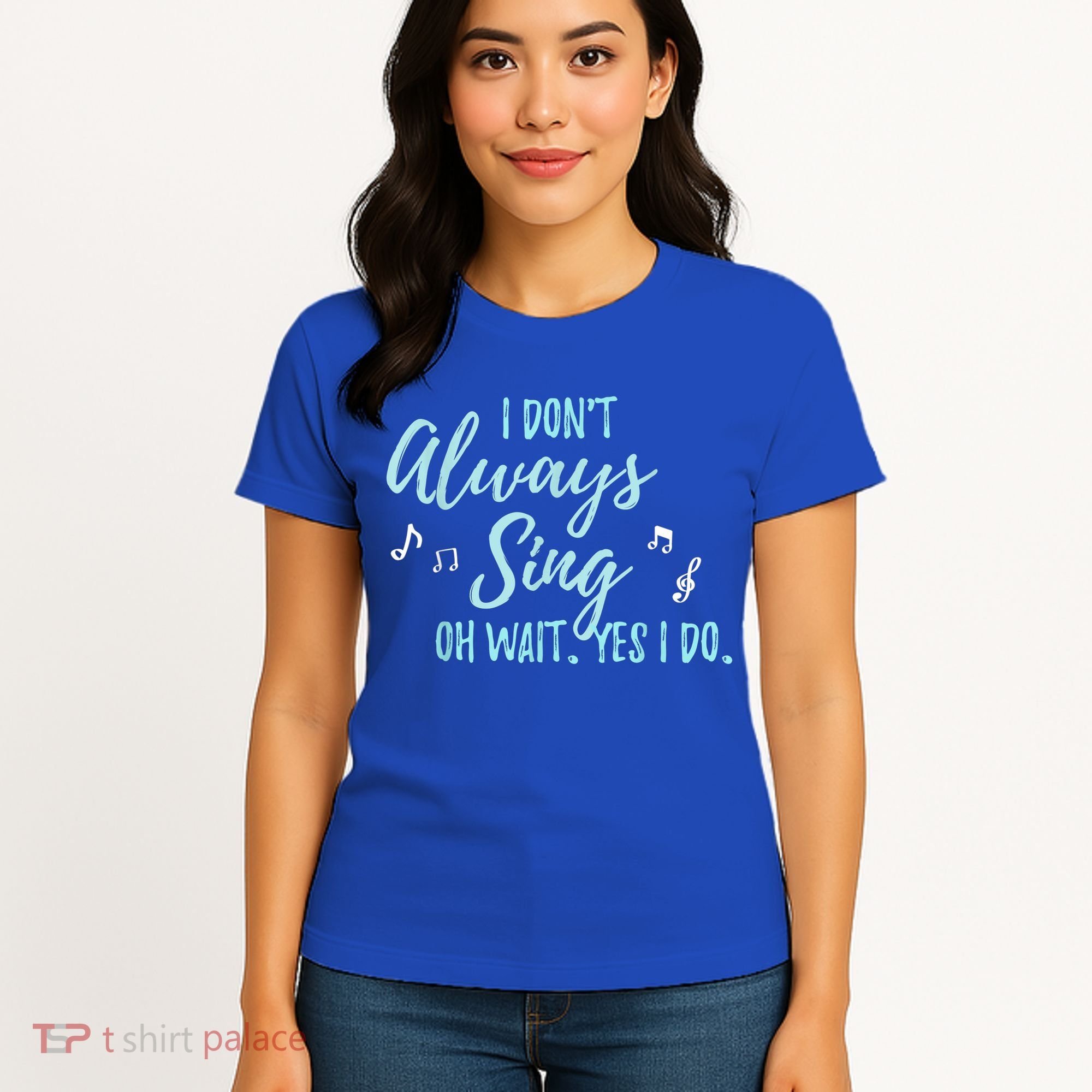 Funny Gift I Don't Always Sing Oh Wait Yes I Do Theater Quote Gift Women's T-Shirt