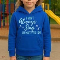 Funny Gift I Don't Always Sing Oh Wait Yes I Do Theater Quote Gift Kids Hoodie thumb 3