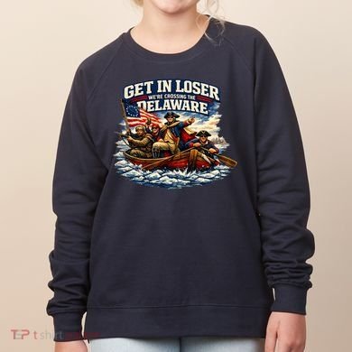 Funny Get In Loser We're Crossing The Delaware Women's Sweatshirt