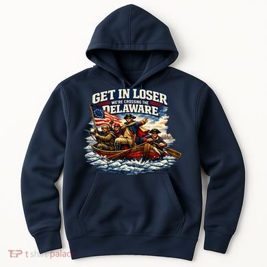 Funny Get In Loser We're Crossing The Delaware Hoodie