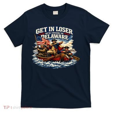 Funny Get In Loser We're Crossing The Delaware T-Shirt