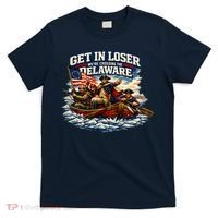 Funny Get In Loser We're Crossing The Delaware T-Shirt thumb 0