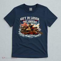 Funny Get In Loser We're Crossing The Delaware T-Shirt thumb 5