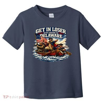 Funny Get In Loser We're Crossing The Delaware Toddler T-Shirt