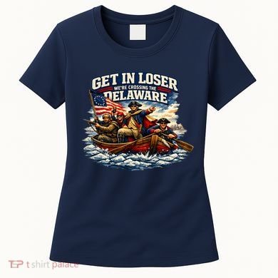 Funny Get In Loser We're Crossing The Delaware Women's T-Shirt