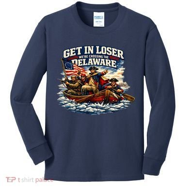 Funny Get In Loser We're Crossing The Delaware Kids Long Sleeve Shirt