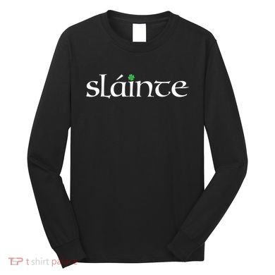 Funny Gift Irish Gaelic Slainte Gift Long Sleeve Shirt