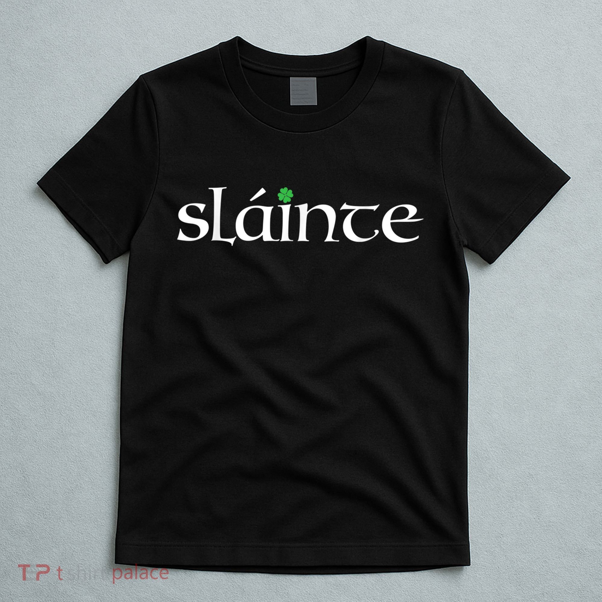Funny Gift Irish Gaelic Slainte Gift T-Shirt