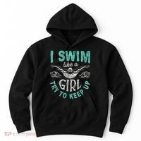 Funny Gift I Swim Like Try To Keep Up Funny Swimming Swimmer Gift Hoodie thumb 0
