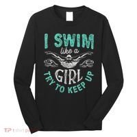 Funny Gift I Swim Like Try To Keep Up Funny Swimming Swimmer Gift Long Sleeve Shirt thumb 0
