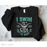 Funny Gift I Swim Like Try To Keep Up Funny Swimming Swimmer Gift Sweatshirt thumb 2
