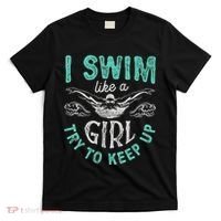 Funny Gift I Swim Like Try To Keep Up Funny Swimming Swimmer Gift T-Shirt thumb 0