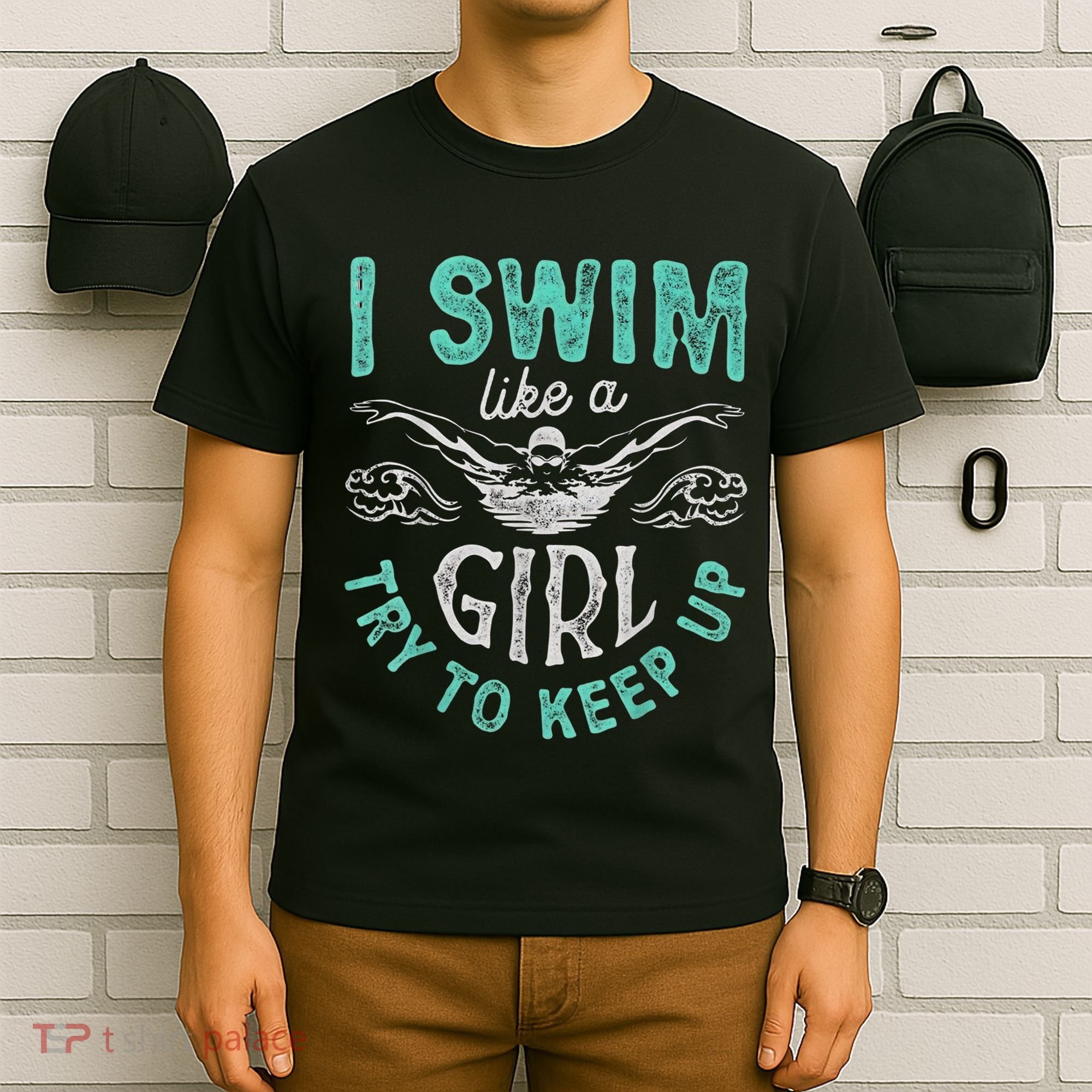 Funny Gift I Swim Like Try To Keep Up Funny Swimming Swimmer Gift T-Shirt