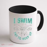 Funny Gift I Swim Like Try To Keep Up Funny Swimming Swimmer Gift Coffee Mug thumb 1
