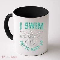 Funny Gift I Swim Like Try To Keep Up Funny Swimming Swimmer Gift Coffee Mug thumb 0