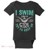 Funny Gift I Swim Like Try To Keep Up Funny Swimming Swimmer Gift Baby Bodysuit thumb 0