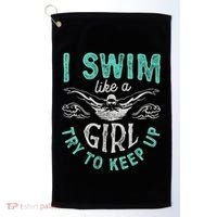 Funny Gift I Swim Like Try To Keep Up Funny Swimming Swimmer Gift Golf Towel thumb 0