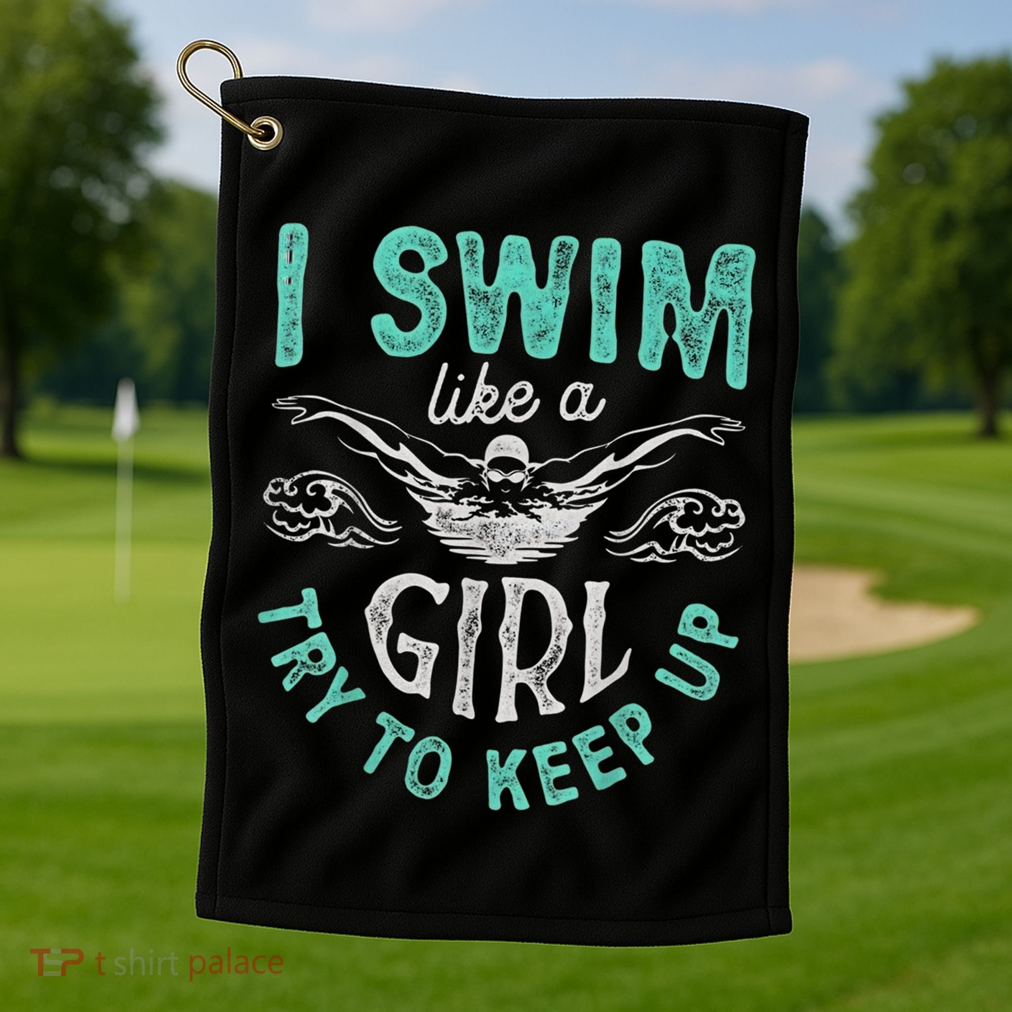 Funny Gift I Swim Like Try To Keep Up Funny Swimming Swimmer Gift Golf Towel