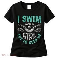 Funny Gift I Swim Like Try To Keep Up Funny Swimming Swimmer Gift Women's T-Shirt thumb 0