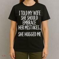 Funny Gift I Told My Wife To Embrace Her Mistakes Gift T-Shirt thumb 4