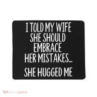 Funny Gift I Told My Wife To Embrace Her Mistakes Gift Mousepad thumb 0