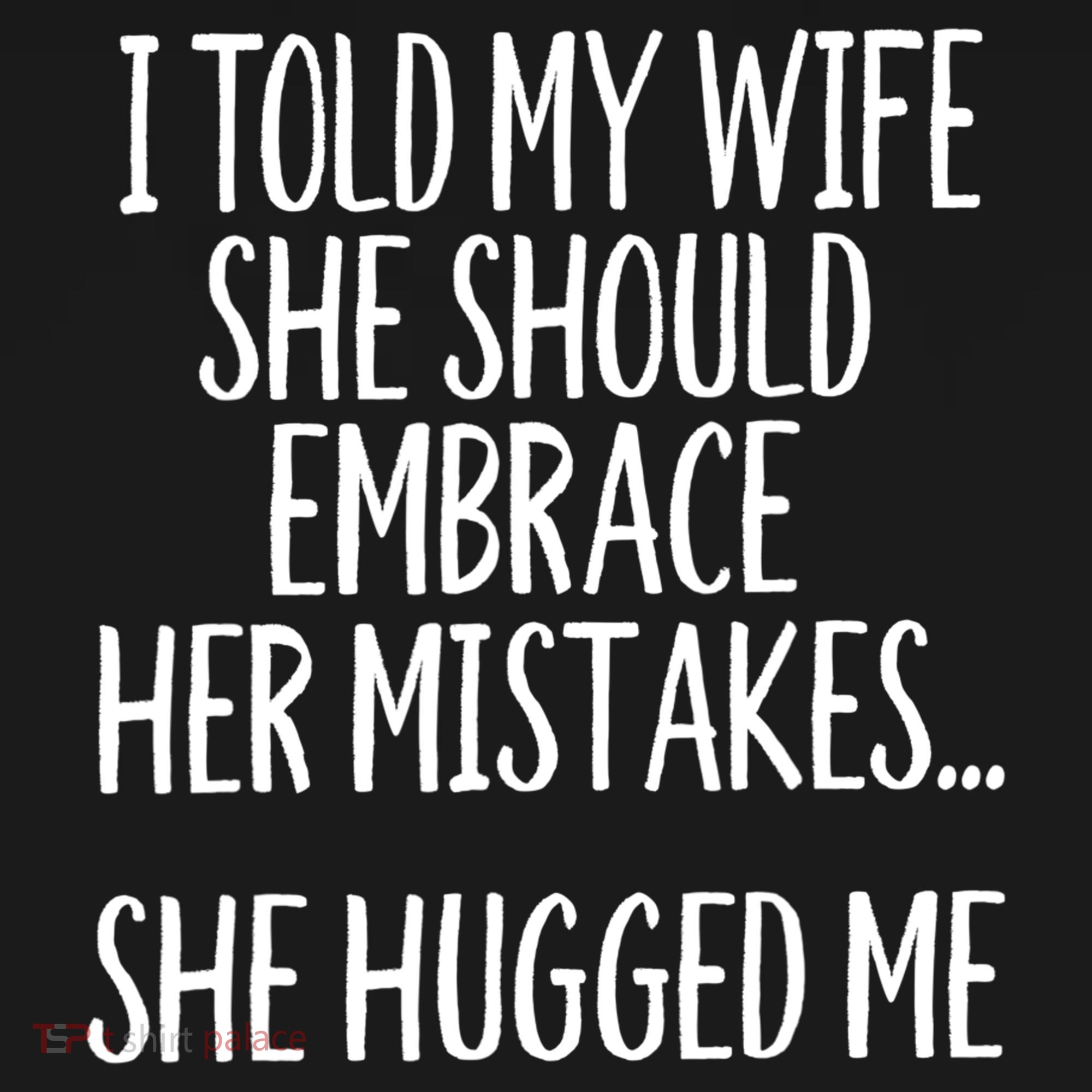 Funny Gift I Told My Wife To Embrace Her Mistakes Gift Mousepad