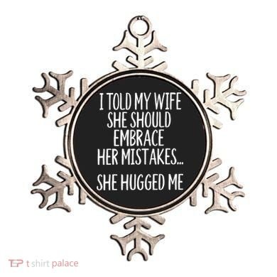 Funny Gift I Told My Wife To Embrace Her Mistakes Gift Ornament