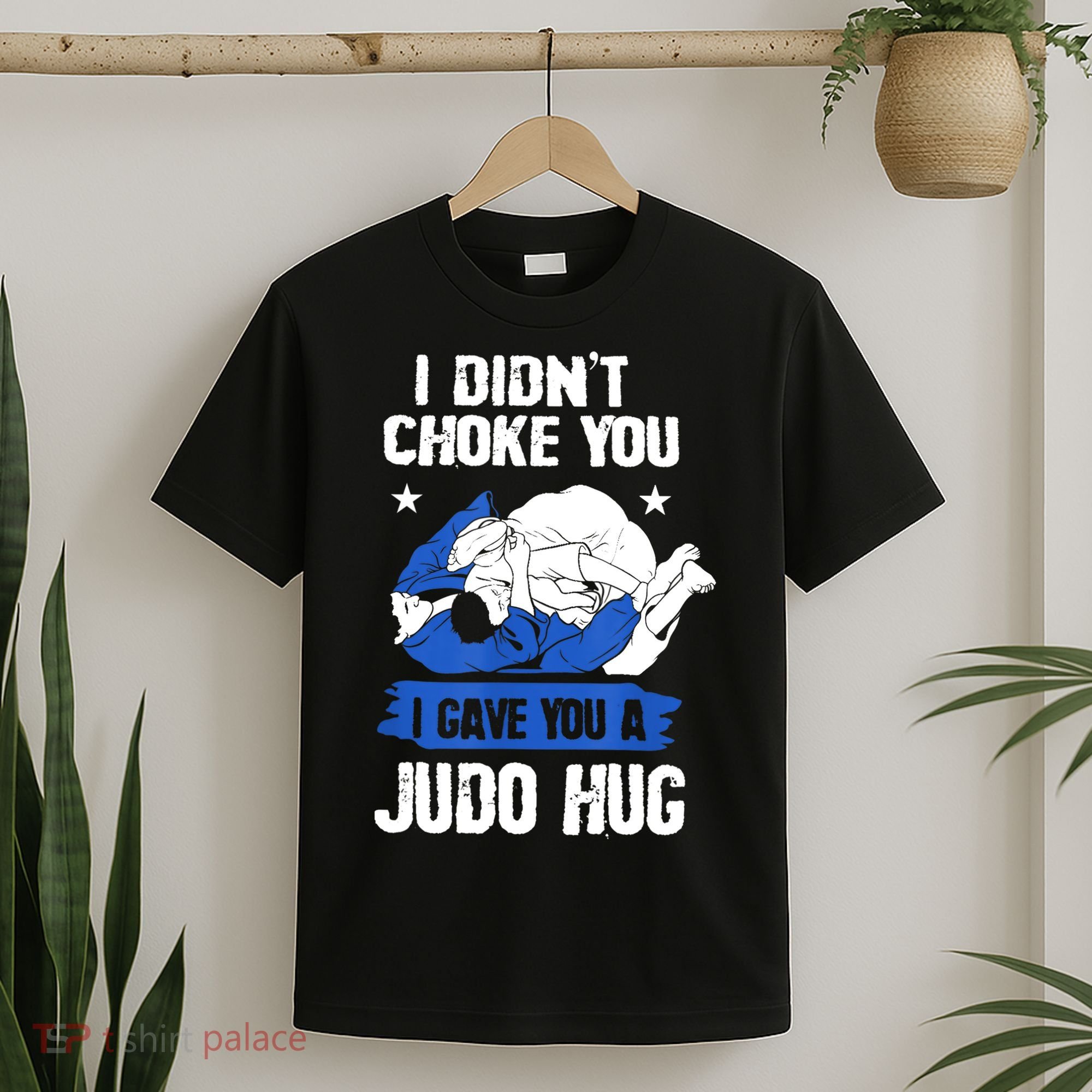 Funny Gift JudoistI Didn't Choke You I Gave You A Judo Hug Judo Gift T-Shirt