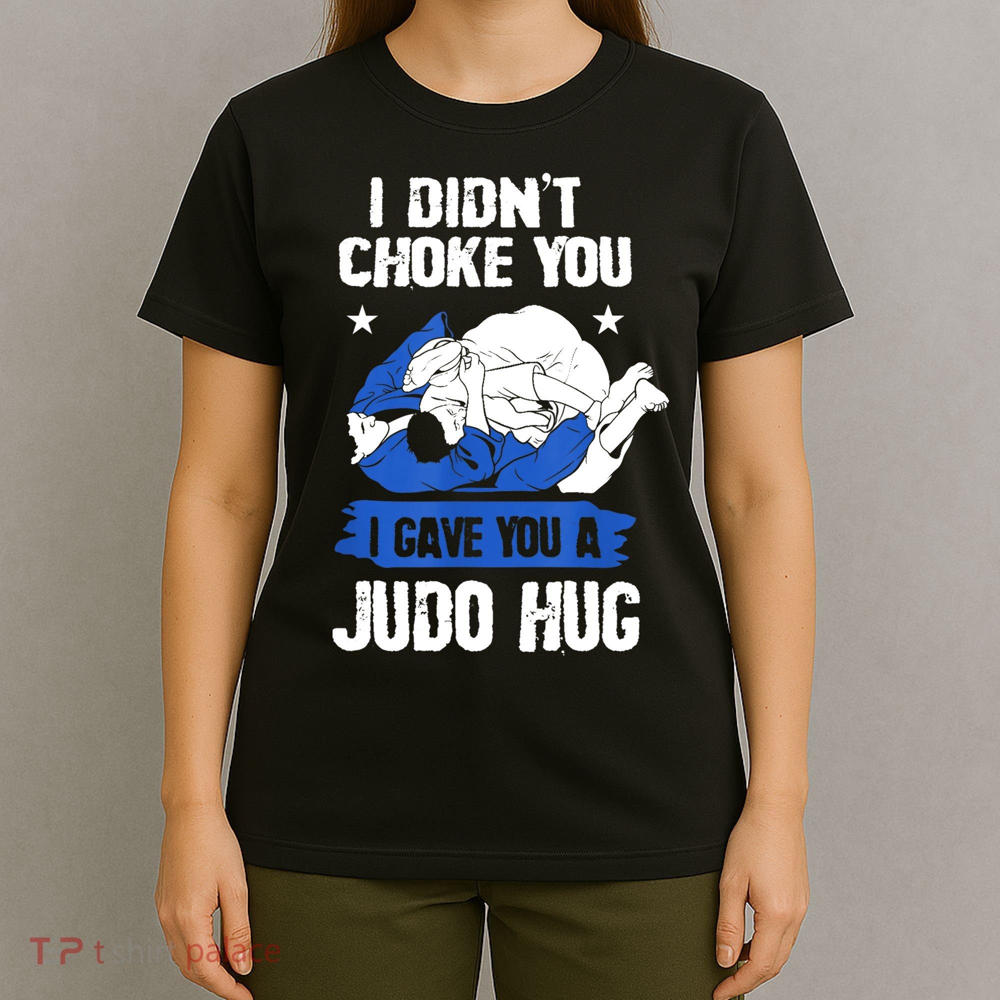 Funny Gift JudoistI Didn't Choke You I Gave You A Judo Hug Judo Gift T-Shirt