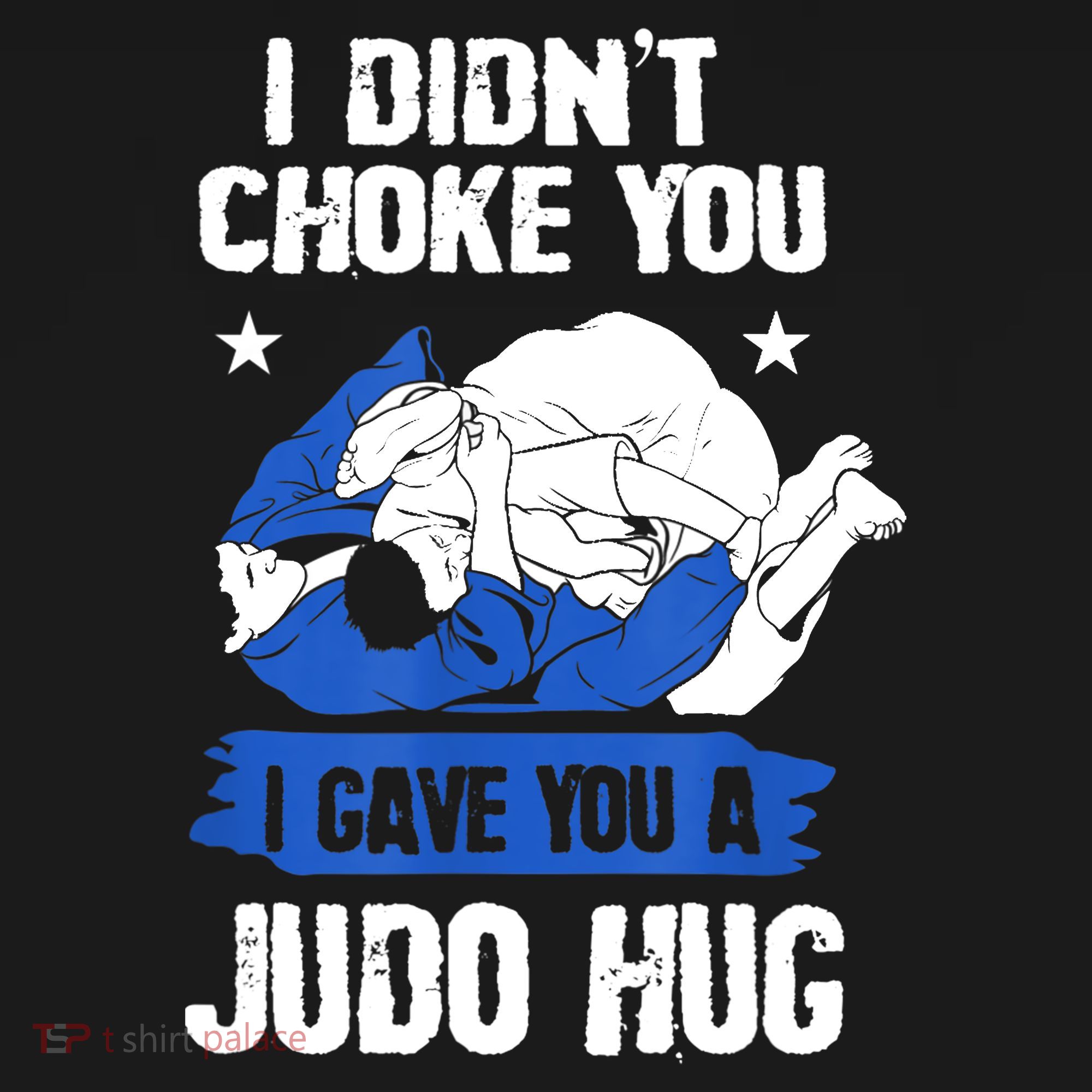 Funny Gift JudoistI Didn't Choke You I Gave You A Judo Hug Judo Gift T-Shirt