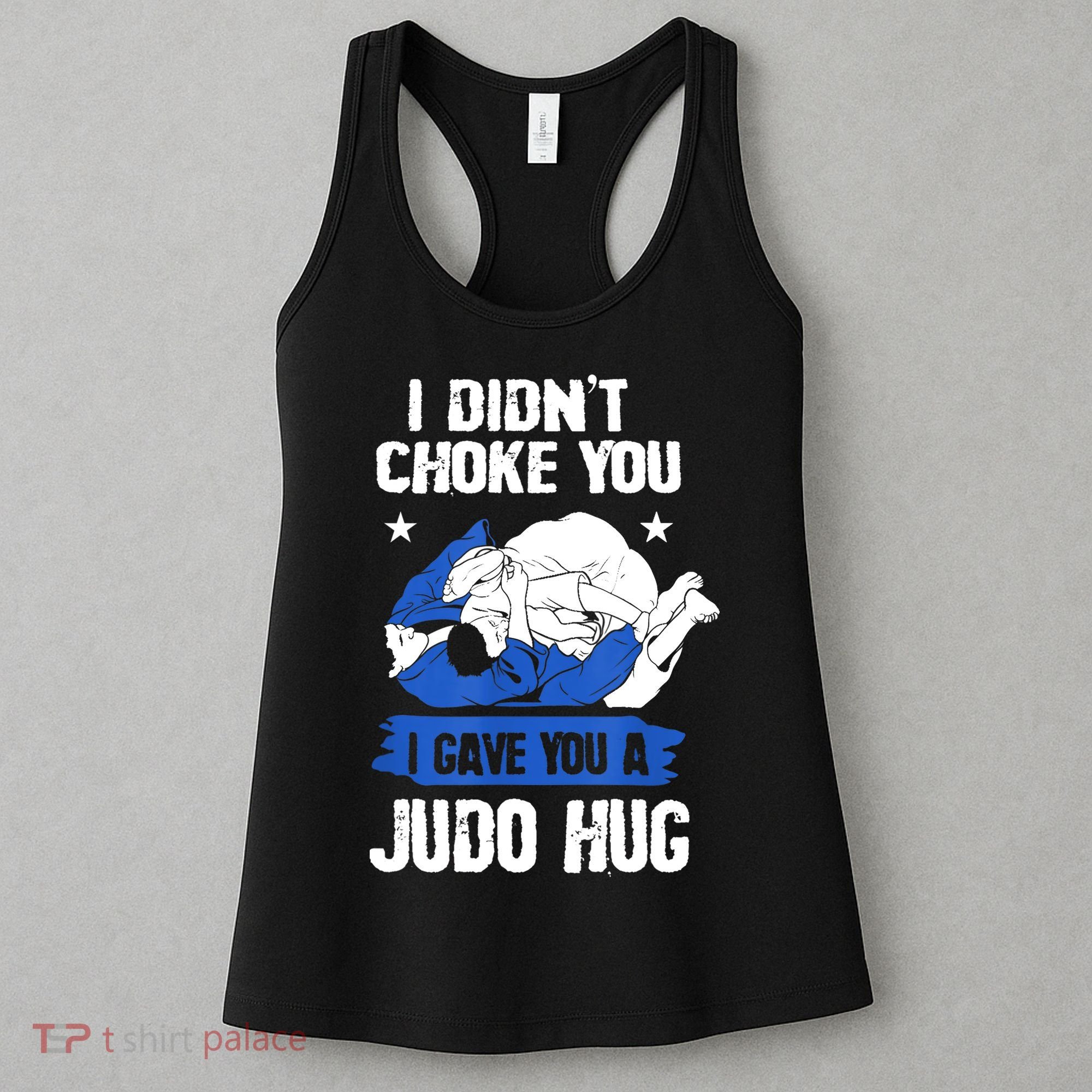 Funny Gift JudoistI Didn't Choke You I Gave You A Judo Hug Judo Gift Women's Tank Top
