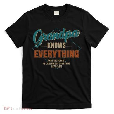 Funny grandpa knows everything for father's day T-Shirt