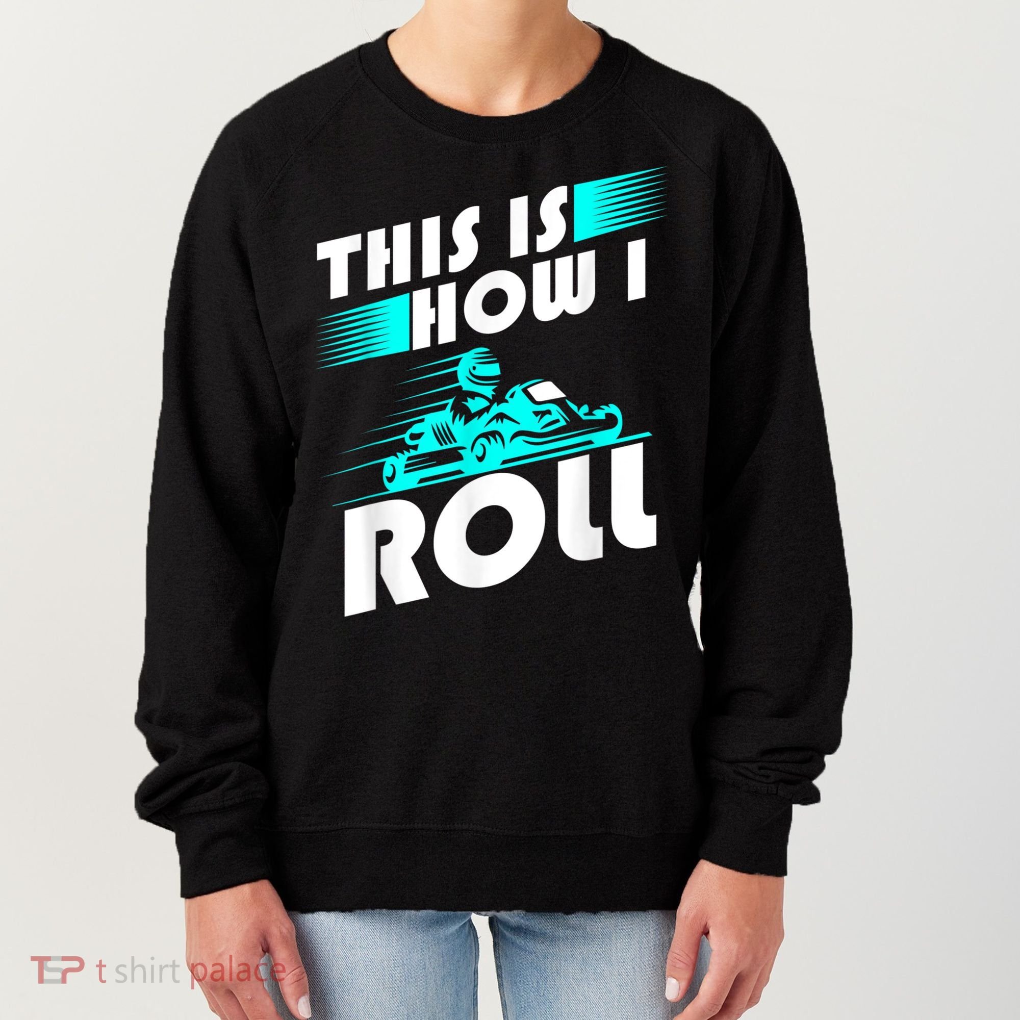 Funny Go Kart Racing Gift GoKart How I Roll Women's Sweatshirt
