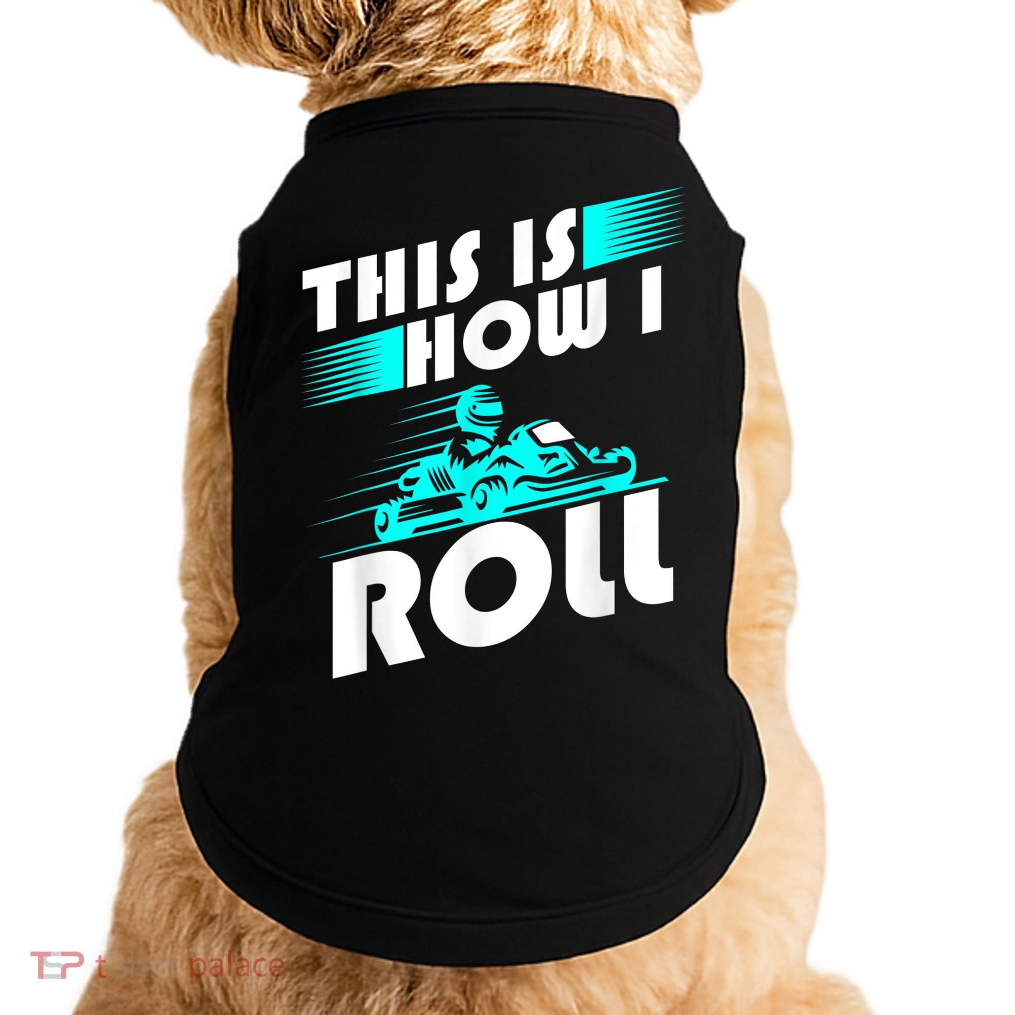 Funny Go Kart Racing Gift GoKart How I Roll Doggie Tank