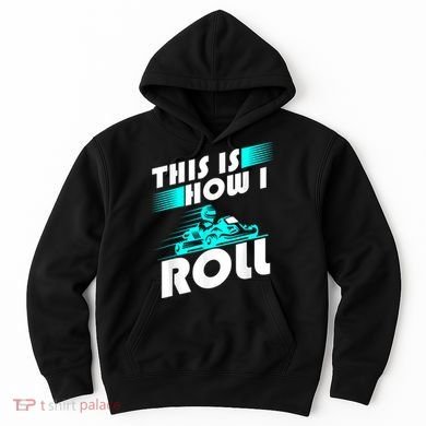 Funny Go Kart Racing Gift GoKart How I Roll Hoodie