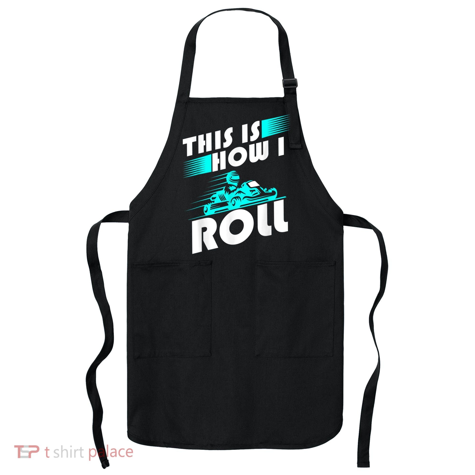 Funny Go Kart Racing Gift GoKart How I Roll Apron