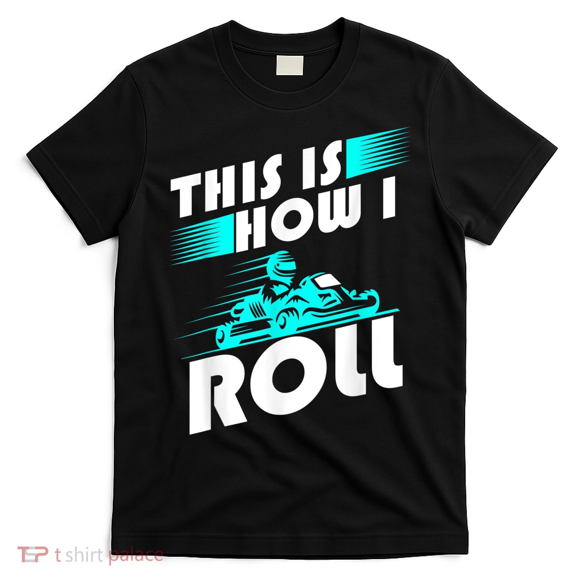 Funny Go Kart Racing Gift GoKart How I Roll T-Shirt