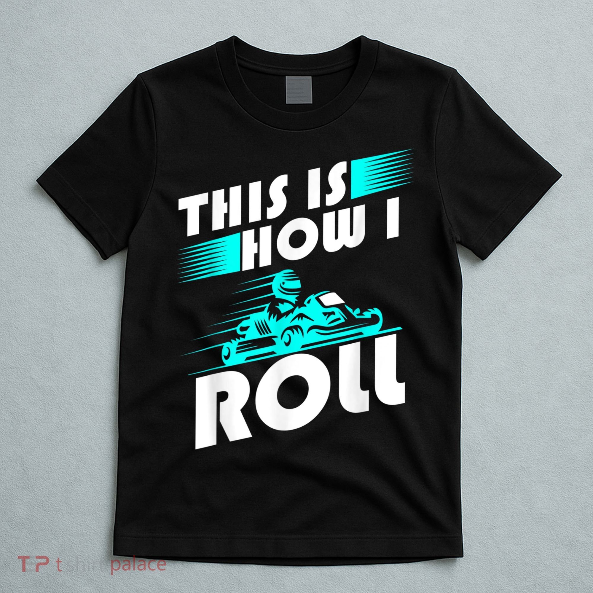 Funny Go Kart Racing Gift GoKart How I Roll T-Shirt