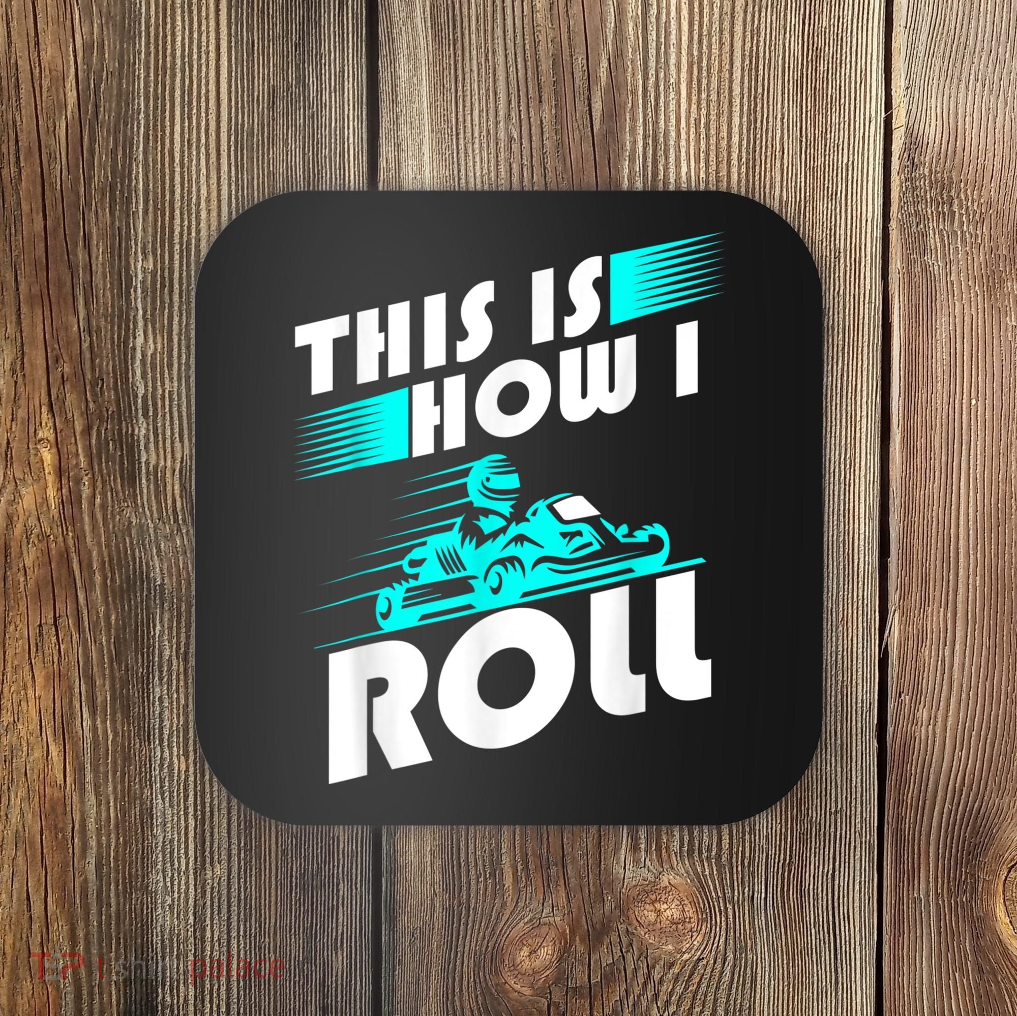 Funny Go Kart Racing Gift GoKart How I Roll Coaster