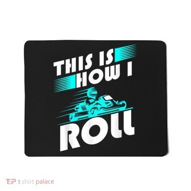 Funny Go Kart Racing Gift GoKart How I Roll Mousepad