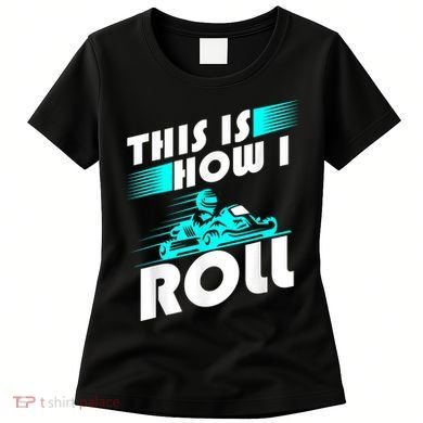 Funny Go Kart Racing Gift GoKart How I Roll Women's T-Shirt