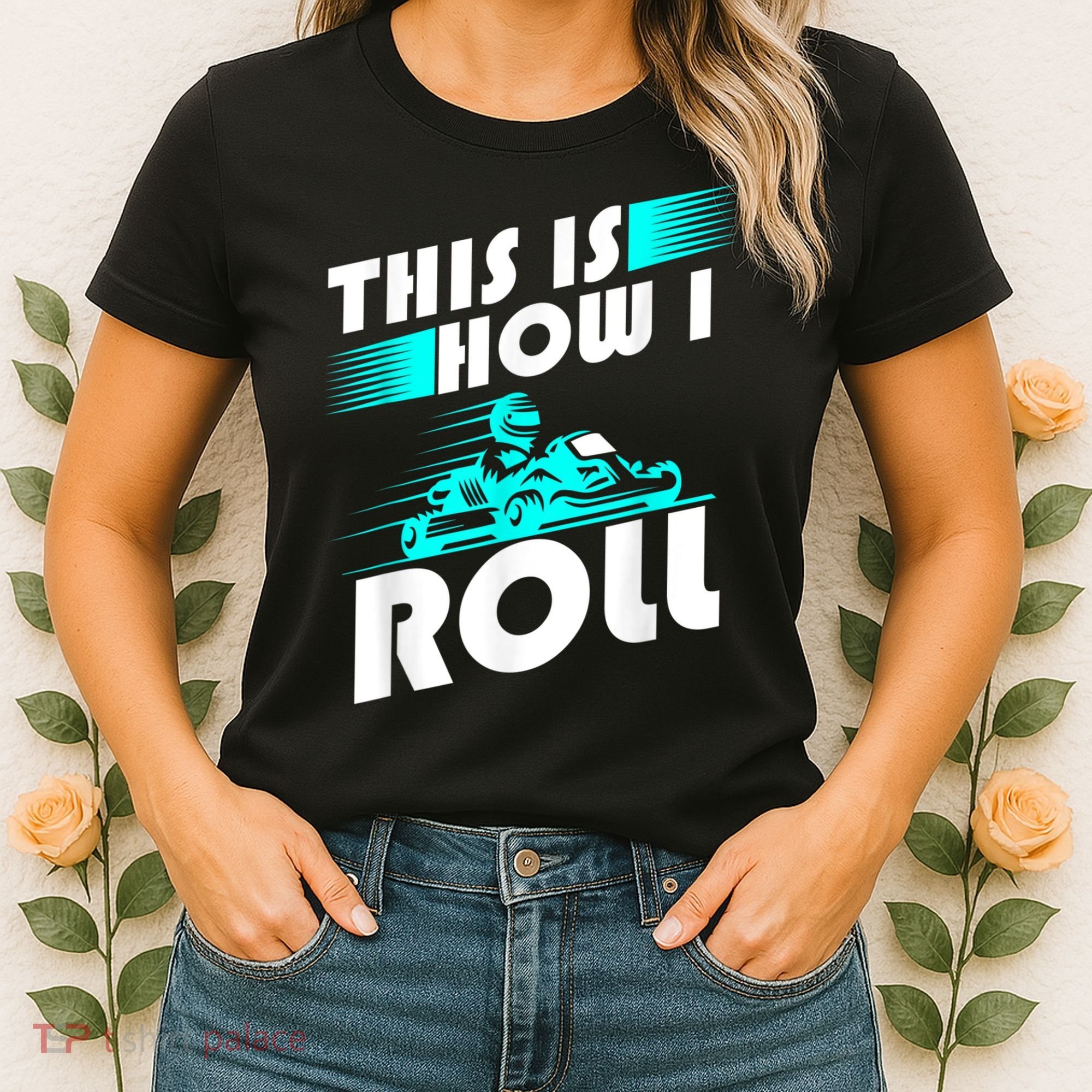 Funny Go Kart Racing Gift GoKart How I Roll Women's T-Shirt