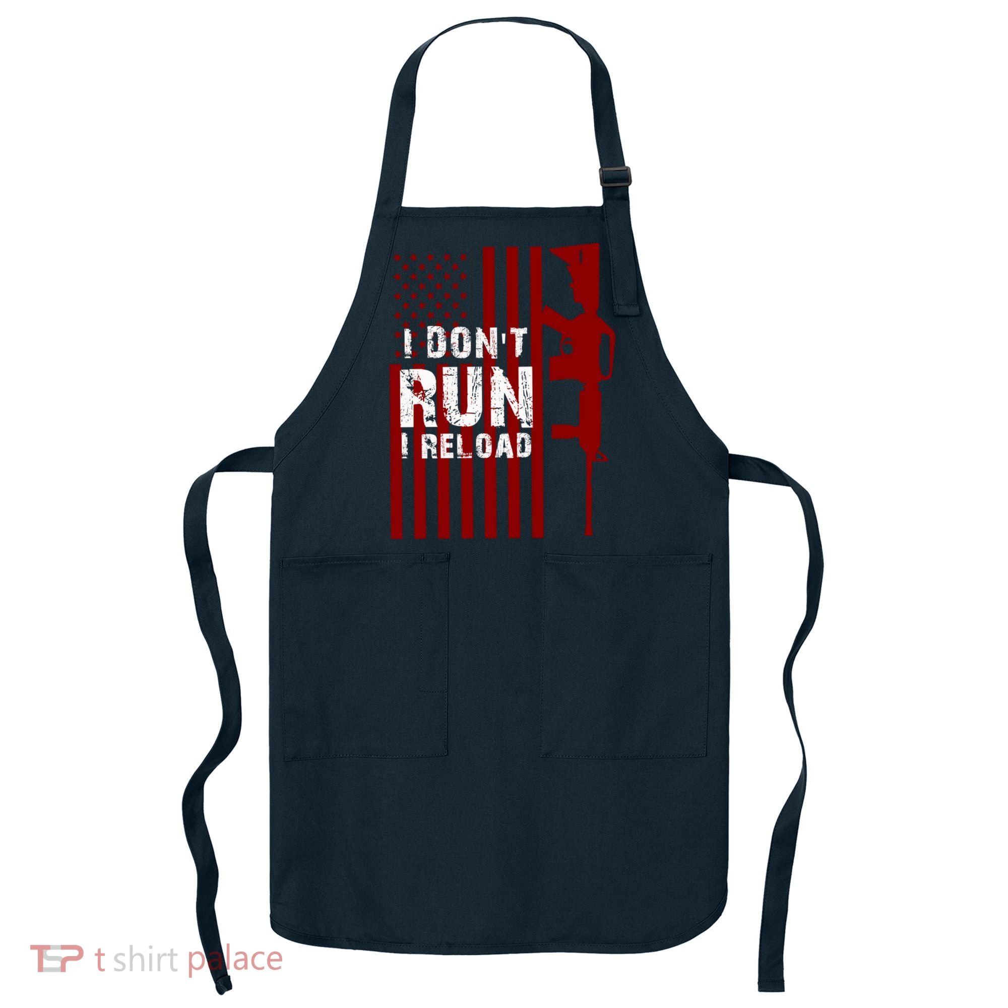 Funny Gun Lovers I Don't Run I Reload Gun Owners US Flag Apron